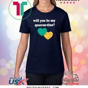 Will you be my Quarantine Funny T-Shirts