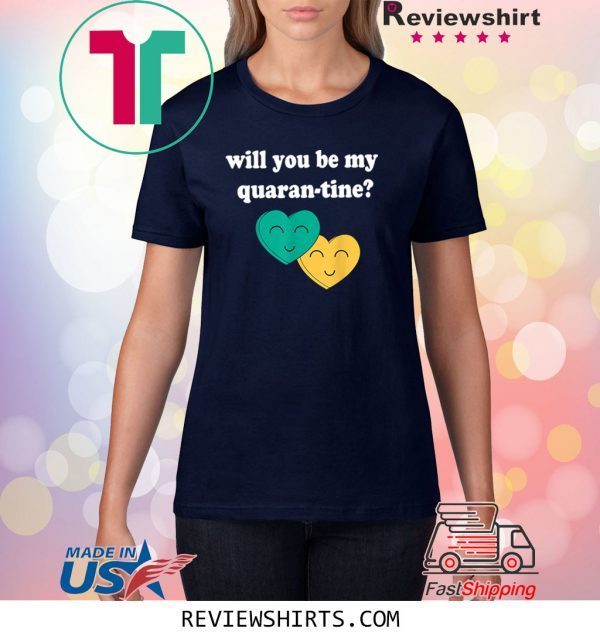 Will you be my Quarantine Funny T-Shirts