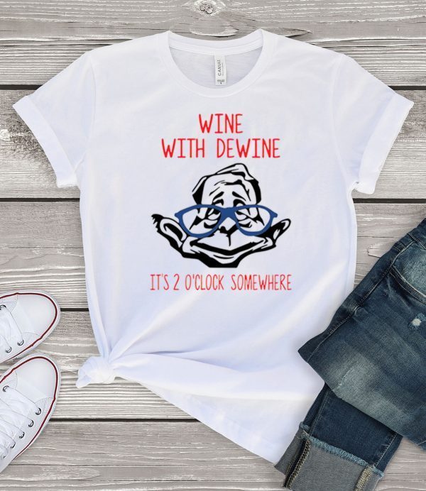 Wine with Dewine it’s 2 o’clock somewhere T-Shirt