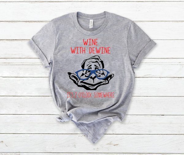 Wine with Dewine it’s 2 o’clock somewhere T-Shirt