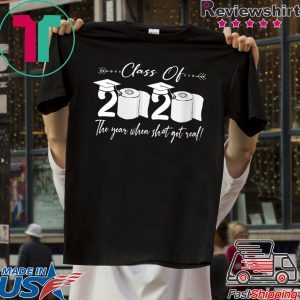 Womens Class of 2020 The Year When Shit Got Real Graduation Quarantine T-Shirt