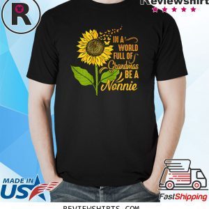 Womens In A World Full Of Grandmas Be Nonnie Sunflower Butterfly Unisex TShirt