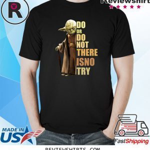 Yoda Do or do not there is no try unisex tshirt
