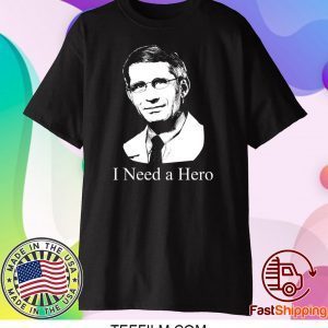 dr fauci I Need A Hero Shirt