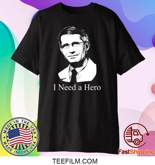 dr fauci I Need A Hero Shirt