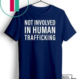 not involved in human trafficking Shirt