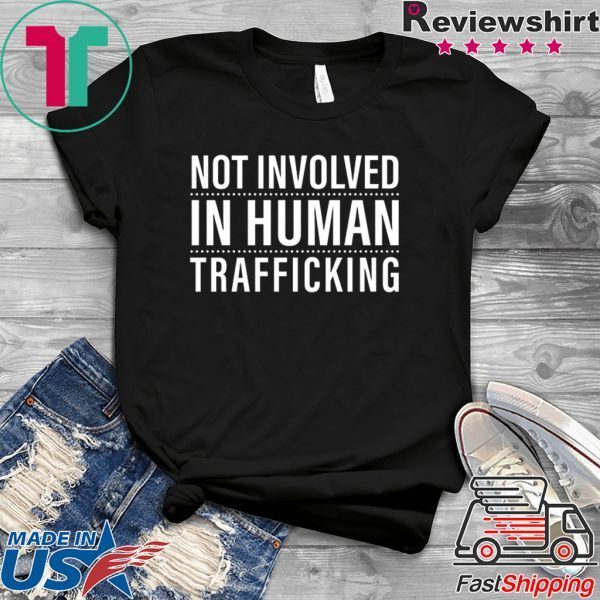 not involved in human trafficking Shirt