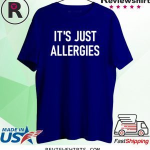 It's Just Allergies 2020 T-Shirts