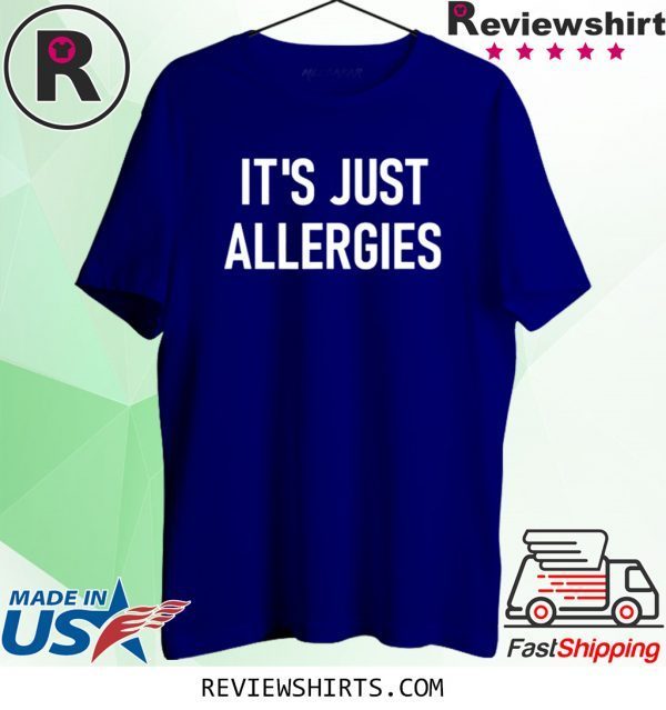 It's Just Allergies 2020 T-Shirts