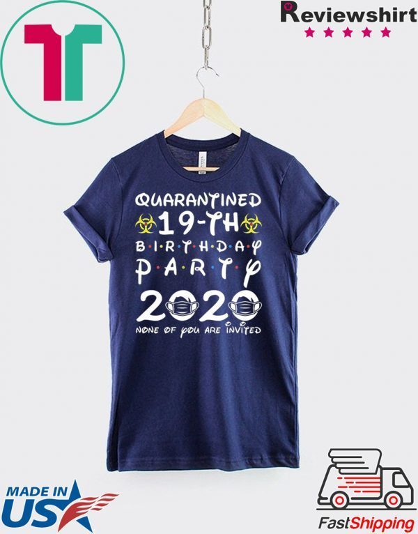 19th Birthday 2001 None of You Invited Quarantine T-Shirt