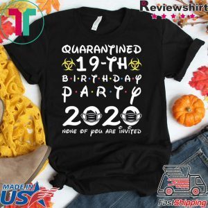 19th Birthday 2001 None of You Invited Quarantine T-Shirt
