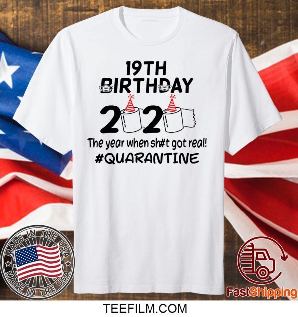 19th Birthday 2020 The Year When Got Real Quarantine T-Shirt