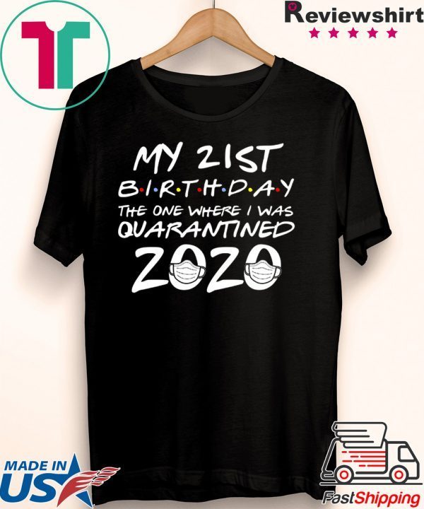 21st Birthday, Quarantine Shirt, The One Where I Was Quarantined 2020 T-Shirt
