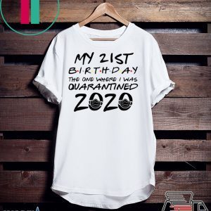 21st Birthday Shirt, Quarantine Shirt, The One Where I Was Quarantined 2020 T-Shirt
