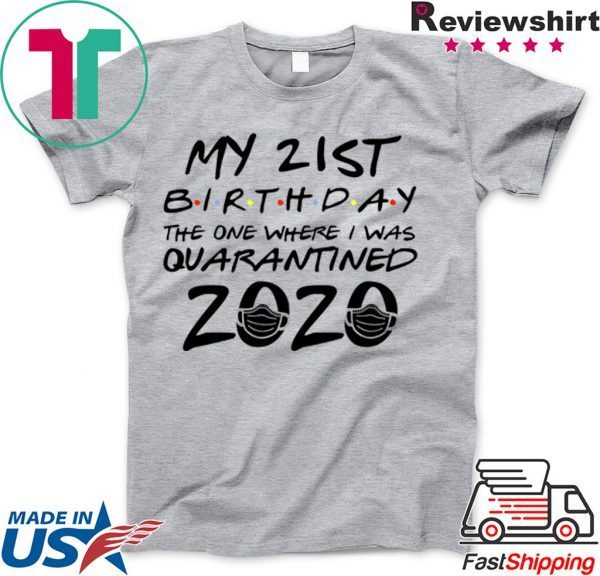 21st Birthday Shirt, Quarantine Shirt, The One Where I Was Quarantined 2020 T-Shirt