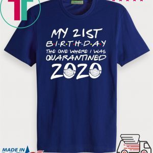 21st Birthday The One Where I Was Quarantined 2020 Quarantine Shirt