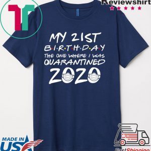 21st Birthday The One Where I Was Quarantined 2020 T-Shirt Quarantine Shirt