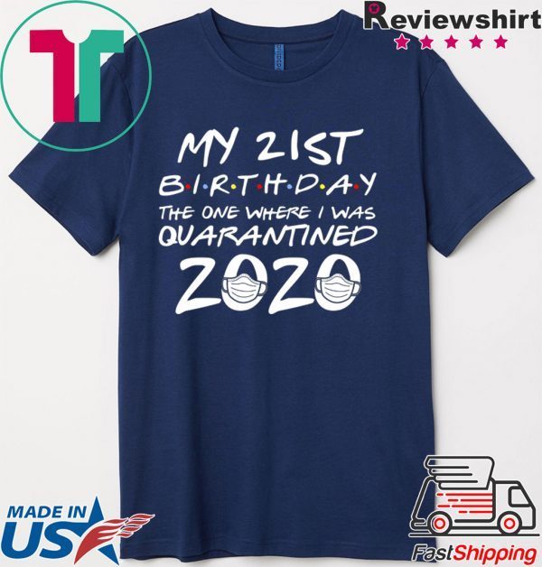 21st Birthday The One Where I Was Quarantined 2020 T-Shirt Quarantine Shirt