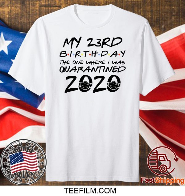 23rd Birthday Shirt, Quarantine Shirt, The One Where I Was Quarantined 2020 T-Shirt