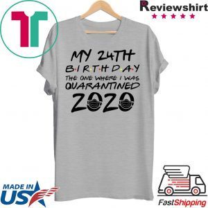 24th Birthday Shirt, Quarantine Shirt, The One Where I Was Quarantined 2020 T-Shirt