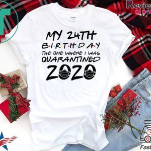 24th Birthday Shirt, Quarantine Shirt, The One Where I Was Quarantined 2020 T-Shirt