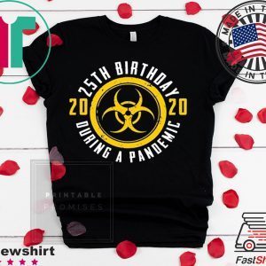 25th Birthday 2020 During A Pandemic Shirt