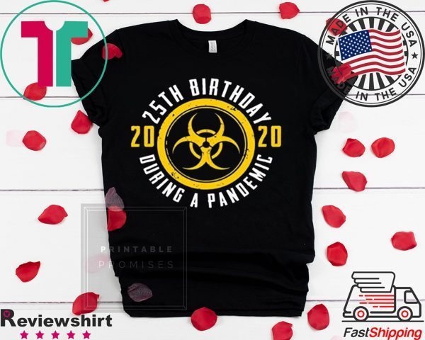 25th Birthday 2020 During A Pandemic Shirt