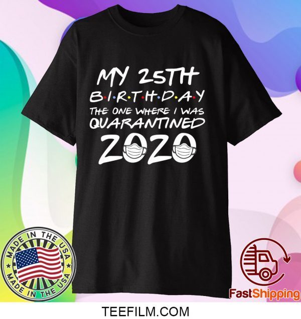 25th Birthday Shirt, Quarantine Shirt, The One Where I Was Quarantined 2020 T-Shirt