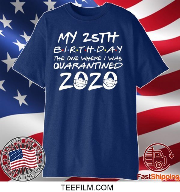 25th Birthday Shirt, Quarantine Shirt, The One Where I Was Quarantined 2020 T-Shirt