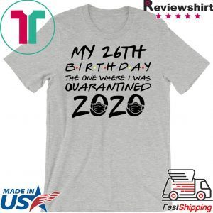 26th Birthday Shirt, Quarantine Shirt, The One Where I Was Quarantined 2020 T-Shirt