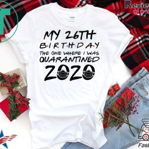 26th Birthday Shirt, Quarantine Shirt, The One Where I Was Quarantined 2020 T-Shirt