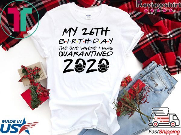 26th Birthday Shirt, Quarantine Shirt, The One Where I Was Quarantined 2020 T-Shirt