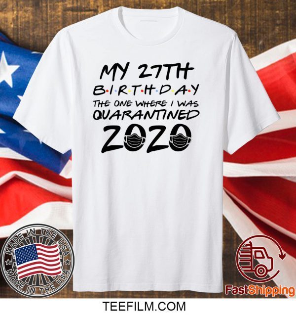 27th Birthday Shirt, Quarantine Shirt, The One Where I Was Quarantined 2020 T-Shirt