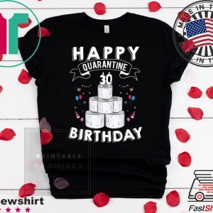 30th Birthday Gift Idea Born in 1990 Happy Quarantine Birthday 30 Years Old T Shirt Social Distancing T Shirt
