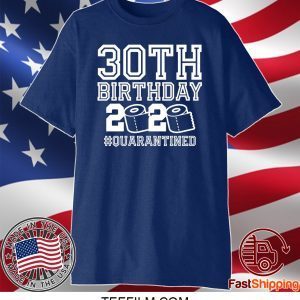 30th Birthday Quarantined Shirt