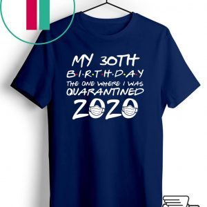 30th Birthday Shirt, Quarantine Shirt, The One Where I Was Quarantined 2020 T-Shirt