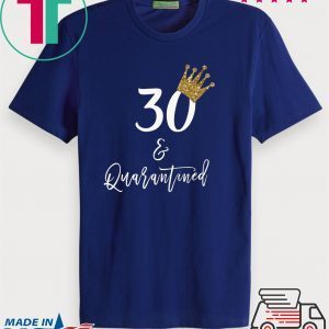 30th Birthday Tshirt, 30 and Quarantined Birthday, Quarantined Birthday Tshirt