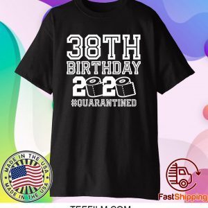 38th Birthday Shirt, Birthday Quarantine Shirt, The One Where I Was Quarantined 2020 T-Shirt