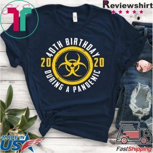 40th Birthday 2020 During A Pandemic Shirt