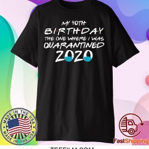 40th Birthday Quarantine Friends Shirt