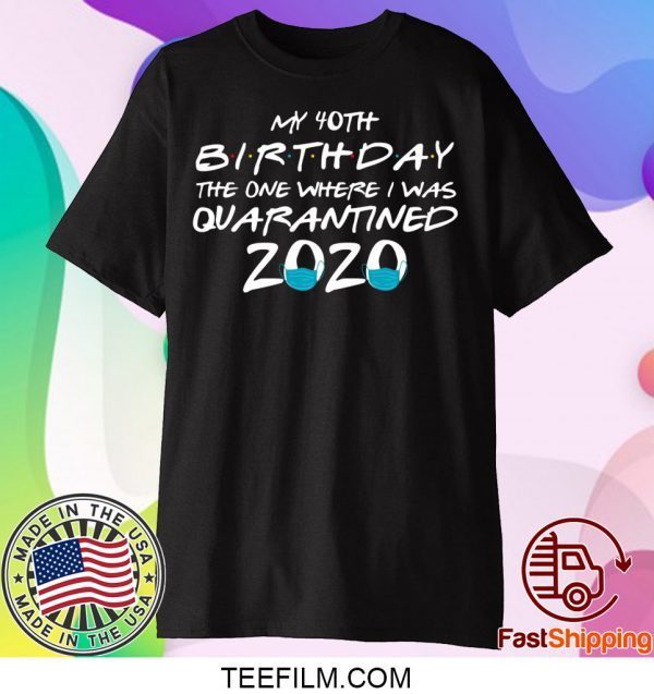 40th Birthday Quarantine Friends Shirt