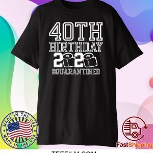 40th Birthday Quarantined 2020 Shirt