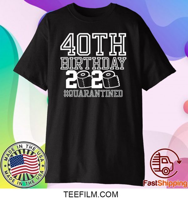 40th Birthday Quarantined 2020 Shirt