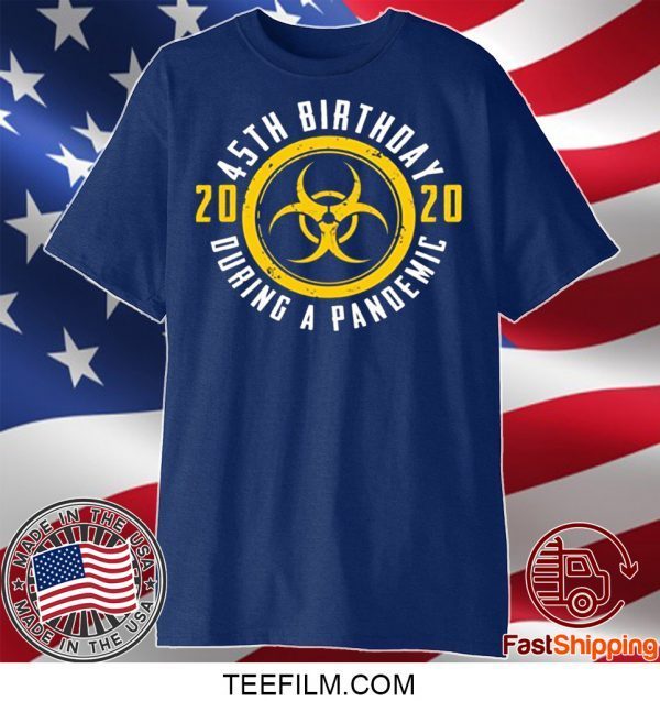 45th Birthday 2020 During A Pandemic Shirt