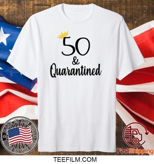 50 Crown And Quarantined Shirt