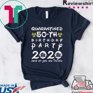 50th Birthday 1970 None of You Invited Quarantine Tee Shirts