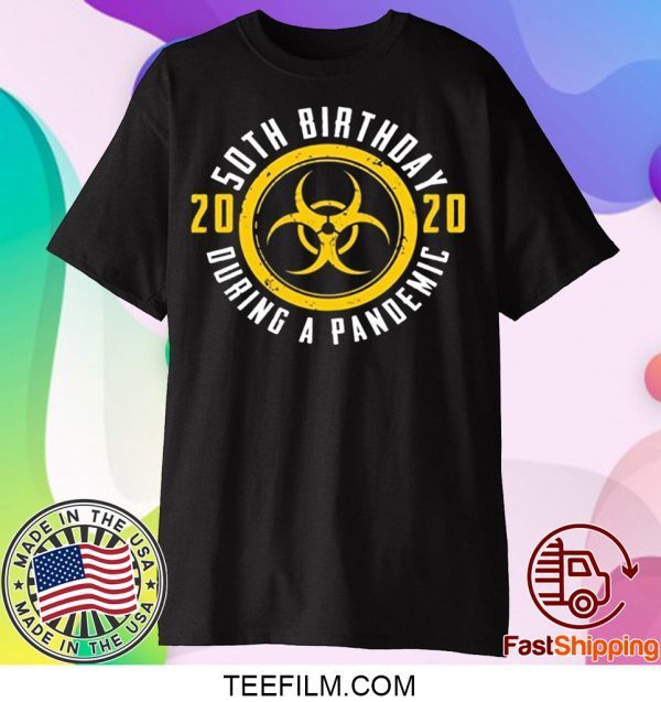 50th Birthday 2020 During A Pandemic Shirt