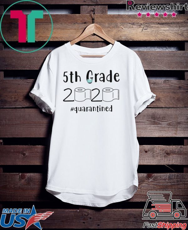 5th grade 2020 quarantined shit, 5th grader graduation shirt, 5th grade toilet paper 2020 T-Shirt