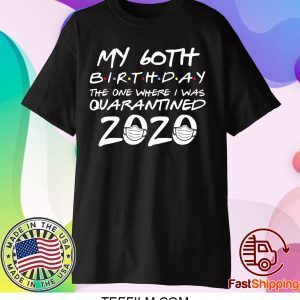 60th Birthday Shirt, Quarantine Shirt, The One Where I Was Quarantined 2020 T-Shirt