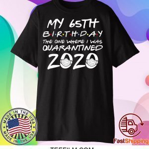 65th Birthday Shirt, Quarantine Shirt, The One Where I Was Quarantined 2020 T-Shirt